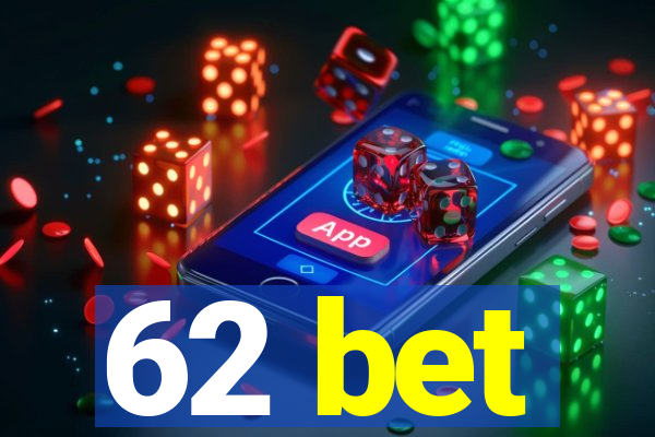 62 bet
